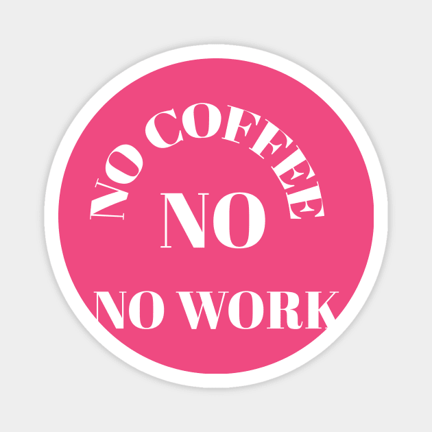 No coffee no work Magnet by Abdo Shop